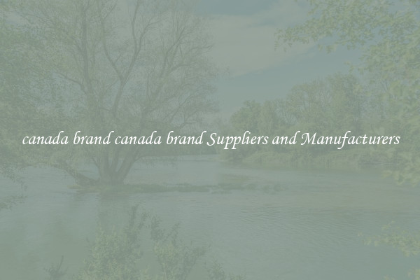 canada brand canada brand Suppliers and Manufacturers