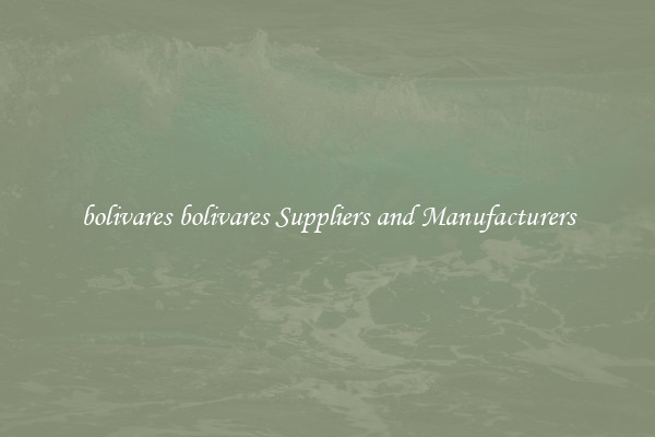 bolivares bolivares Suppliers and Manufacturers
