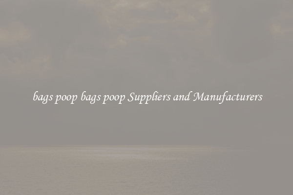 bags poop bags poop Suppliers and Manufacturers