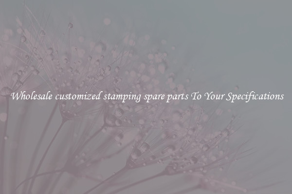Wholesale customized stamping spare parts To Your Specifications