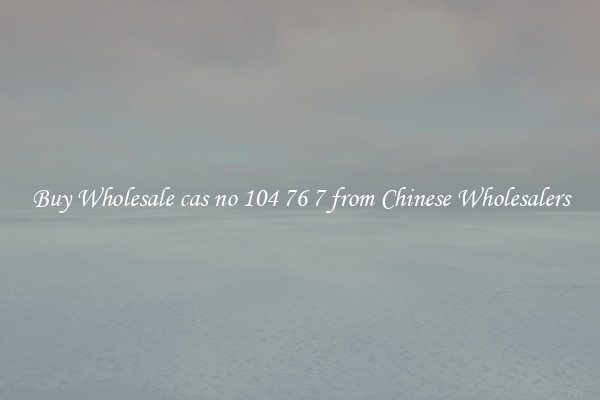 Buy Wholesale cas no 104 76 7 from Chinese Wholesalers
