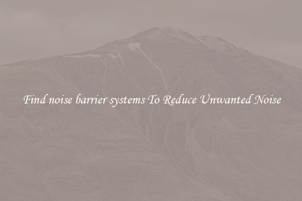 Find noise barrier systems To Reduce Unwanted Noise