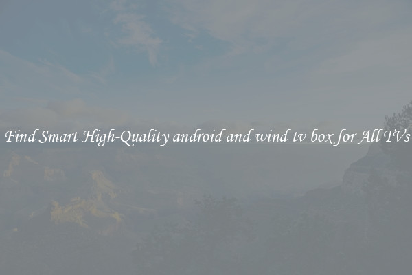 Find Smart High-Quality android and wind tv box for All TVs