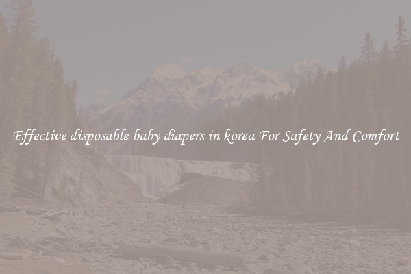 Effective disposable baby diapers in korea For Safety And Comfort