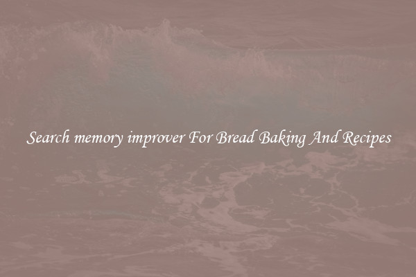 Search memory improver For Bread Baking And Recipes