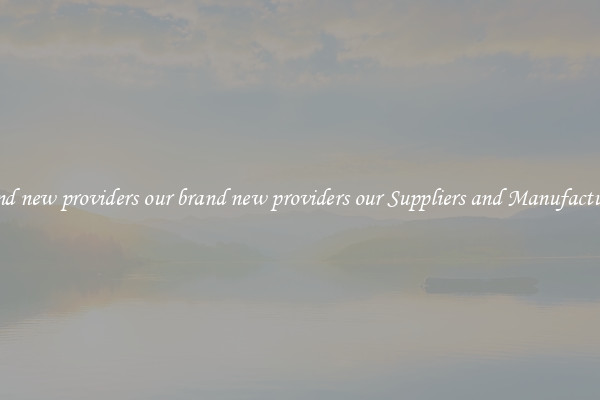 brand new providers our brand new providers our Suppliers and Manufacturers