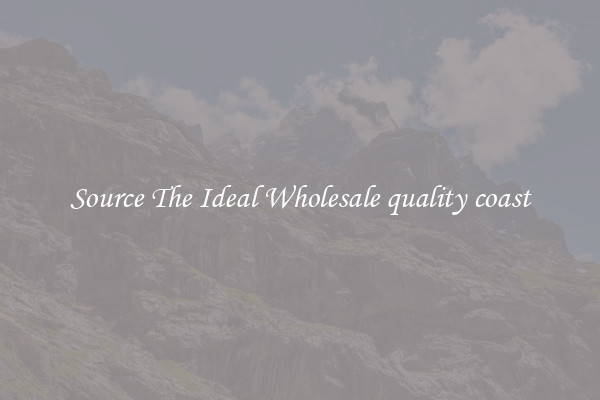 Source The Ideal Wholesale quality coast