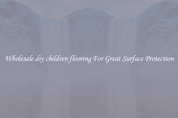 Wholesale diy children flooring For Great Surface Protection