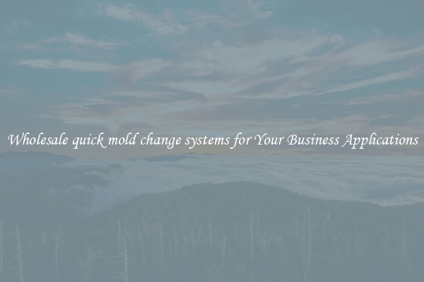 Wholesale quick mold change systems for Your Business Applications