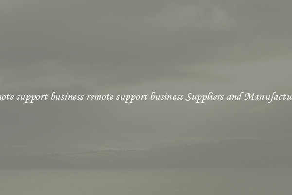 remote support business remote support business Suppliers and Manufacturers