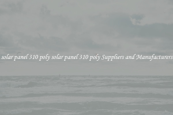 solar panel 310 poly solar panel 310 poly Suppliers and Manufacturers