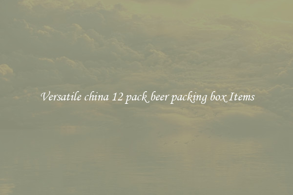 Versatile china 12 pack beer packing box Items