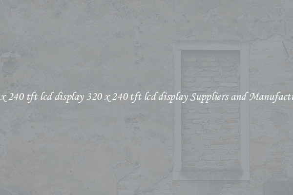 320 x 240 tft lcd display 320 x 240 tft lcd display Suppliers and Manufacturers