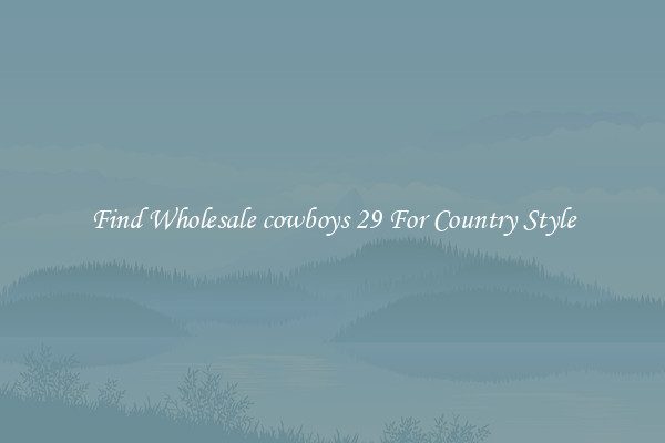 Find Wholesale cowboys 29 For Country Style