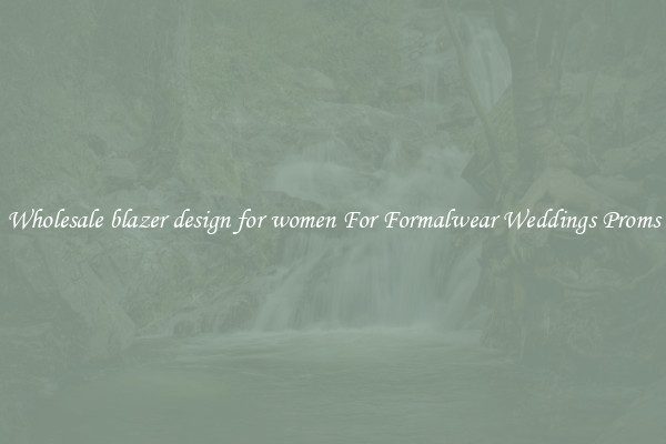 Wholesale blazer design for women For Formalwear Weddings Proms