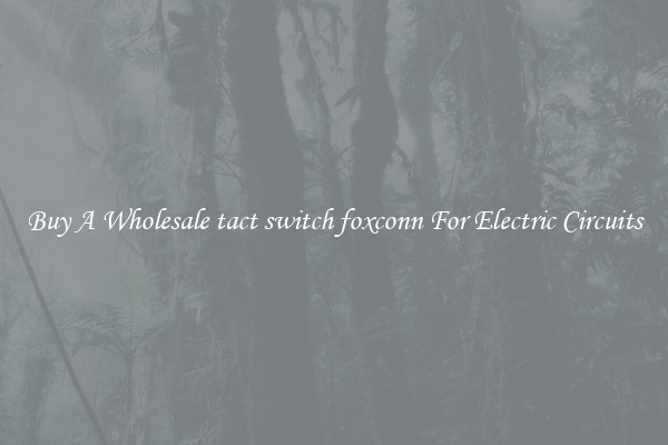 Buy A Wholesale tact switch foxconn For Electric Circuits